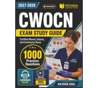 Independent CWOCN Exam Study Guide 2027-2028: 1000 Practice Questions with Detailed Explanations for Effective Prep for Certified Wound Ostomy Continence Nurse