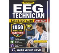 Independent EEG Technician Exam Study Guide 2027-2028: 1050 Realistic Practice Questions With Expert Rationales for Certification Preparation in 60 Days