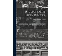 Independent Fifth Reader: Containing A Practical Treatise On Elocution: Illustrated With Diagrams, Select And Classified Reading And Recitations