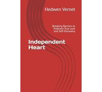 Independent Heart: Breaking Barriers to Embrace True Love and Self-Discovery