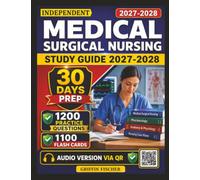 Independent Medical Surgical Nursing Study Guide 2027-2028: 1200 Exam-Style Questions with Explanation for Med Surg Exam Prep