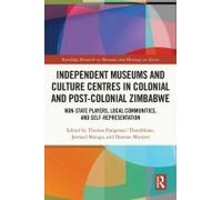 Independent Museums And Culture Centres In Colonial And Post-Colonial Zimbabwe