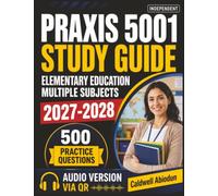 Independent Praxis 5001 Study Guide: Prep Elementary Education Multiple Subjects with 500 Practice Questions and Detailed Answer Explanations