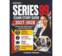 Independent Series 99 Exam Study Guide 2027-2028: 500 Practice Questions with Expert Solutions, Detailed Explanations, and Proven Strategies for Operations Professionals