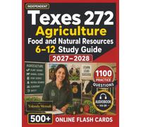 Independent Texes 272 Agriculture, Food and Natural Resources 6-12 Study Guide 2027-2028: 1100 Practice Questions with Detailed Rationales fro Exam preparation