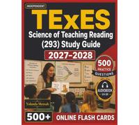 Independent TExES Science of Teaching Reading (293) Study Guide 2027-2028: 500 Domain Focused Practice Questions with Clear and Step-by-Step Explanations