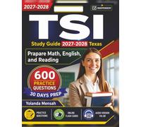 Independent TSI Study Guide 2027-2028 Texas: 600 High-Quality Practice Questions with Step-by-Step Explanations to Prapare Math, English, and Reading