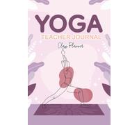 Independently published Journal pour professeur de yoga : journal pour professeur de yoga, planificateur de cours, séquence de leçons, carnet de suivi pour moins de stress