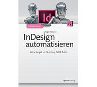 InDesign automatisieren: Keine Angst vor Skripting, GREP & Co.