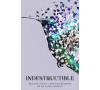 INDESTRUCTIBLE: Muchas vidas y muchas muertes de un alma infinita