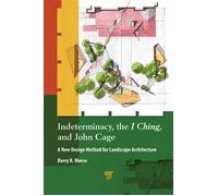 Indeterminacy, the I Ching, and John Cage A New Design Method for Landscape Architecture - Barry R. Morse - Jenny Stanford Publishing - ebook (ePub) - Livre