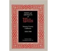 Index and Abstracts of Wills, Sonoma County, California: 1850-1900 Sonoma County Genealogical Society, Coun (Auteur)