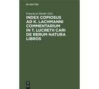 Index Copiosus Ad K. Lachmanni Commentarium In T. Lucretii Cari De Rerum Natura Libros