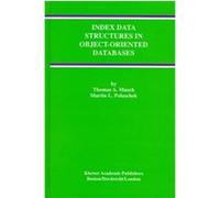 Index Data Structures in Object-Oriented Databases, The Kluwer International Series on Advances in Database Systems Martin L. Polaschek, Thomas A. Mueck (Auteur)
