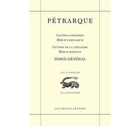 Index général: Lettres familières / Rerum Familiarium, Lettres de la vieillesse / Rerum senilium