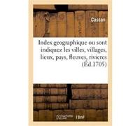 Index geographique par lequel sont indiquez dans un instant et avec une facilité nouvelle Cassan (Auteur)