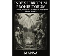 INDEX LIBRORUM PROHIBITORUM: Libros, autores y temáticas prohibidos por la Iglesia