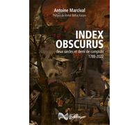 Index obscurus Deux siècles et demi de complots : 1788-2022 - Antoine Marcival - Godefroy Jean-Cyrille Eds - broché - Essai