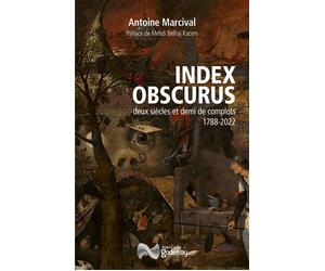 Index obscurus Deux siècles et demi de complots : 1788-2022 - Antoine Marcival - Godefroy Jean-Cyrille Eds - broché - Essai