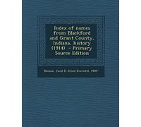 Index of Names from Blackford and Grant County, Indiana, History (1914) - Primary Source Edition