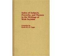 Index of Subjects, Proverbs, and Themes in the Writings of Wole Soyinka, Bibliographies and Indexes in Afro-American and African Studies Greta M. K. McCormick Coger, Wole Soyinka (Auteur)