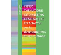 INDEX THEMATIQUE DE CONCEPTS OBSERVABLES EN ANALYSE sur le développement et ses relations