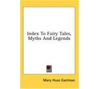 Index to Fairy Tales, Myths and Legends Eastman, Mary Huse (Auteur)