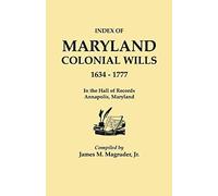 Index To Maryland Colonial Wills, 1634-1777, In The Hall Of Records, Annapolis, Maryland