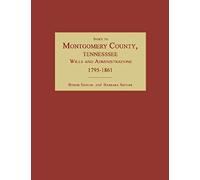 Index To Montgomery County, Tennessee, Wills And Administrations, 1795-1861
