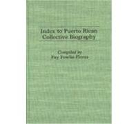 Index to Puerto Rican Collective Biography, Bibliographies and Indexes in American History, No 5 Fay Fowlie-Flores (Auteur)