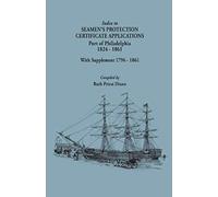 Index To Seamen's Protection Certificate Applications. Port Of Philadelphia, 1824-1861. Record Group 36, Records Of The Bureau Of Customs, National Ar