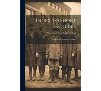 Index To Short Stories: An Aid To The Teacher Of Children