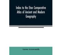 Index To The Eton Comparative Atlas Of Ancient And Modern Geography