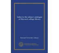 Index to the subject catalogue of Harvard college library (Vol-1)