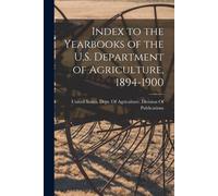 Index To The Yearbooks Of The U.S. Department Of Agriculture, 1894-1900