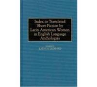 Index to Translated Short Fiction by Latin American Women in English Language Anthologies, Bibliographies and Indexes in Women's Studies Kathy S. Leonard (Auteur)