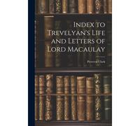 Index To Trevelyan's Life And Letters Of Lord Macaulay