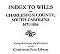 Index to Wills of Charleston County, South Carolina, 1671-1868 Charleston Free Library (Auteur)