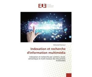 Indexation et recherche d'information multimédia Indexation et recherche par contenu visuel, sémantique et multi-niveaux des documents multimédia - Mohamed Hamroun - Universitaires Europeennes - broch
