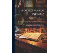 Indexed Map Of Indiana: Showing The Railroads In The State, And The Express Company Doing Business Over Each, Also, Counties, Islands, Lakes A