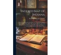 Indexed Map Of Indiana: Showing The Railroads In The State, And The Express Company Doing Business Over Each, Also, Counties, Islands, Lakes A
