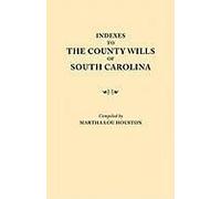 Indexes To The County Wills Of South Carolina. This Volume Contains A Separate Index Compiled From The W.P.A. Copies Of Each Of The County Will Books,