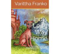 Indi’s Long Way Home: A True Story of Hope and How Kindness Changes Lives