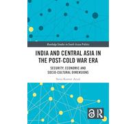 India and Central Asia in the Post-cold War Era: Security, Economic and Socio-cultural Dimensions