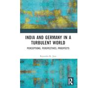 India and Germany in a Turbulent World: Perceptions, Perspectives, Prospects