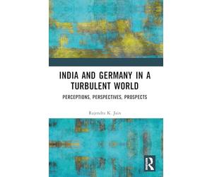 India and Germany in a Turbulent World: Perceptions, Perspectives, Prospects