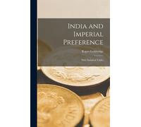 India And Imperial Preference: With Statistical Tables