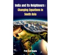 India and its Neighbours: Changing Equations In South Asia