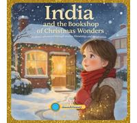INDIA AND THE BOOKSHOP OF CHRISTMAS WONDERS: A snowy adventure through stories, friendship, and imagination