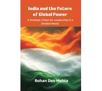 India and the Future of Global Power: A Strategic Vision for Leadership in a Divided World